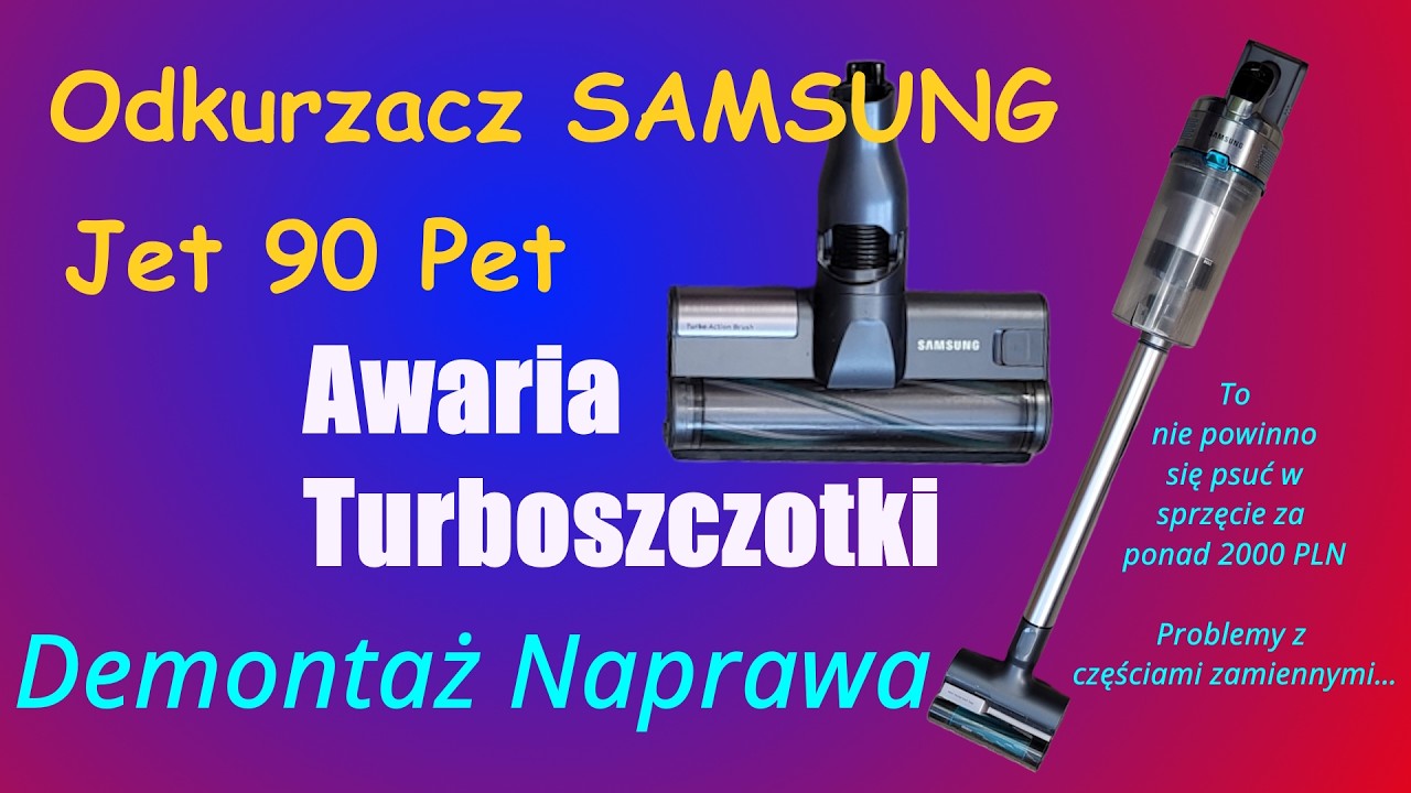 SAMSUNG Odkurzacz Jet 90 - awaria Turboszczotki. Demontaż Naprawa. Czemu taka awaria???