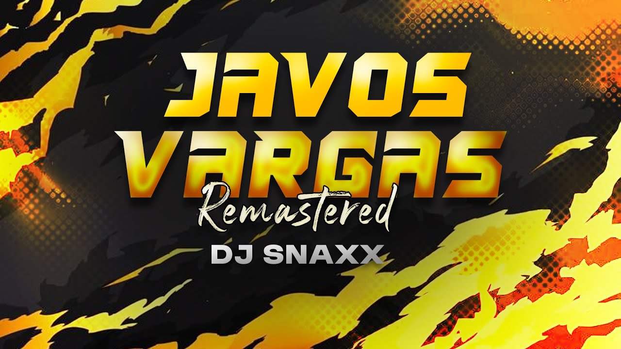 JAVOS VARGAS REMASTERED - DJ SNAXX
