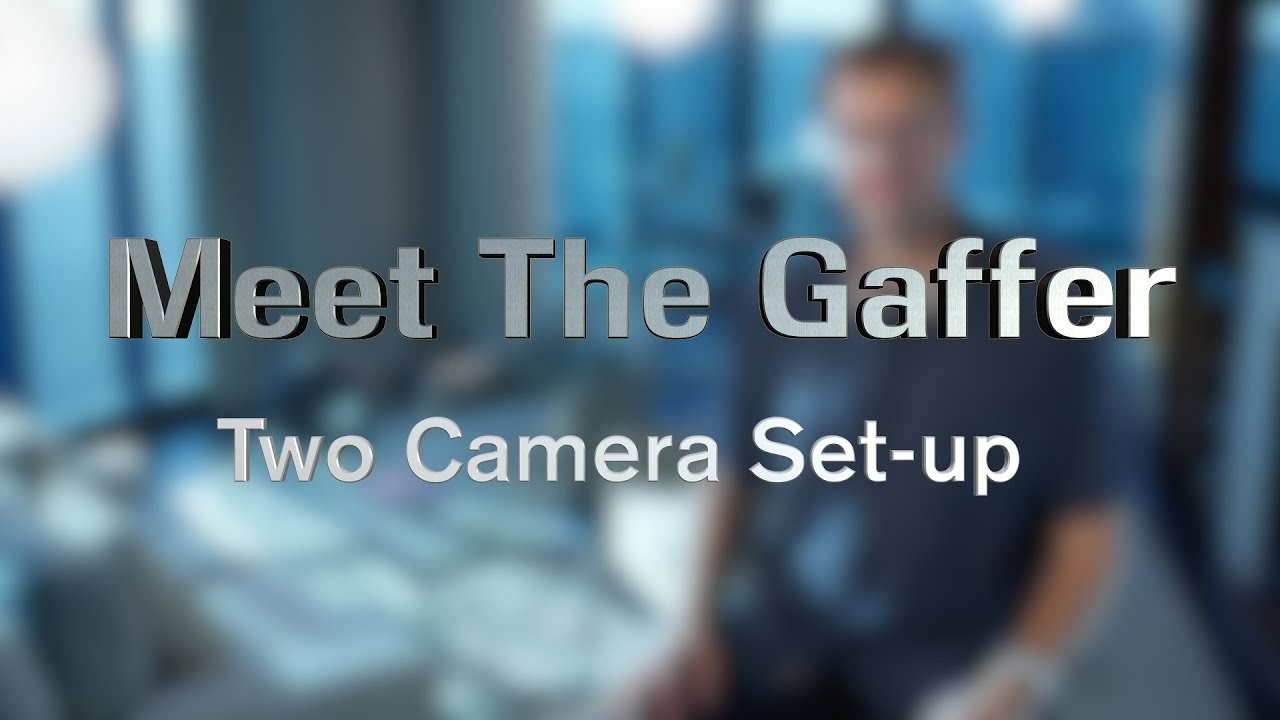 Meet The Gaffer #21: Two Camera Set-up
