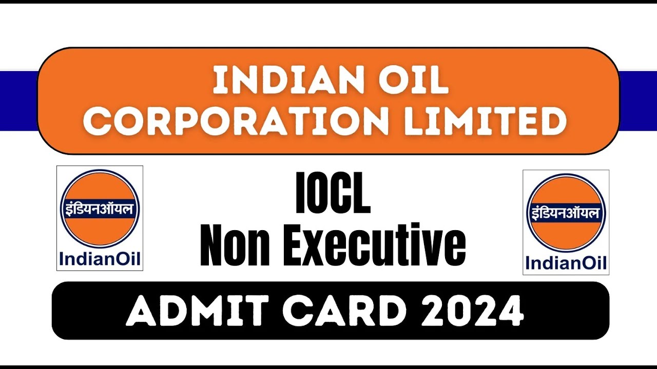 IOCL Admit Card 2024 | IOCL Admit Card 2024 Download | IOCL Technical Attendant Admit Card 2024