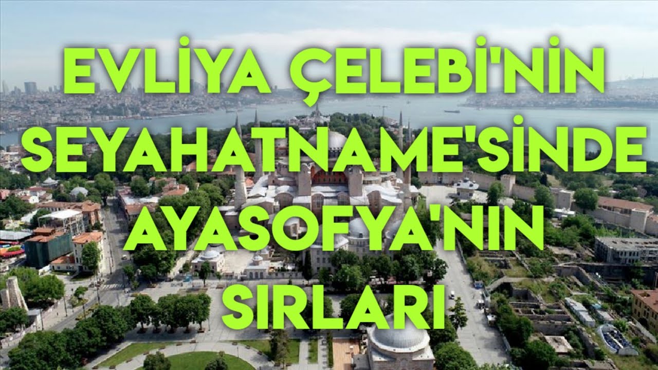 Evliya Çelebi'nin Seyahatnamesi ve Ayasofya'nın Sırları