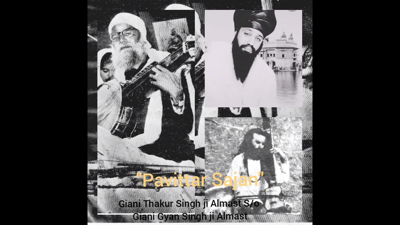 Pavittar Sajan - Giani Thakur Singh ji Almast S/o Giani Gyan Singh ji Almast.