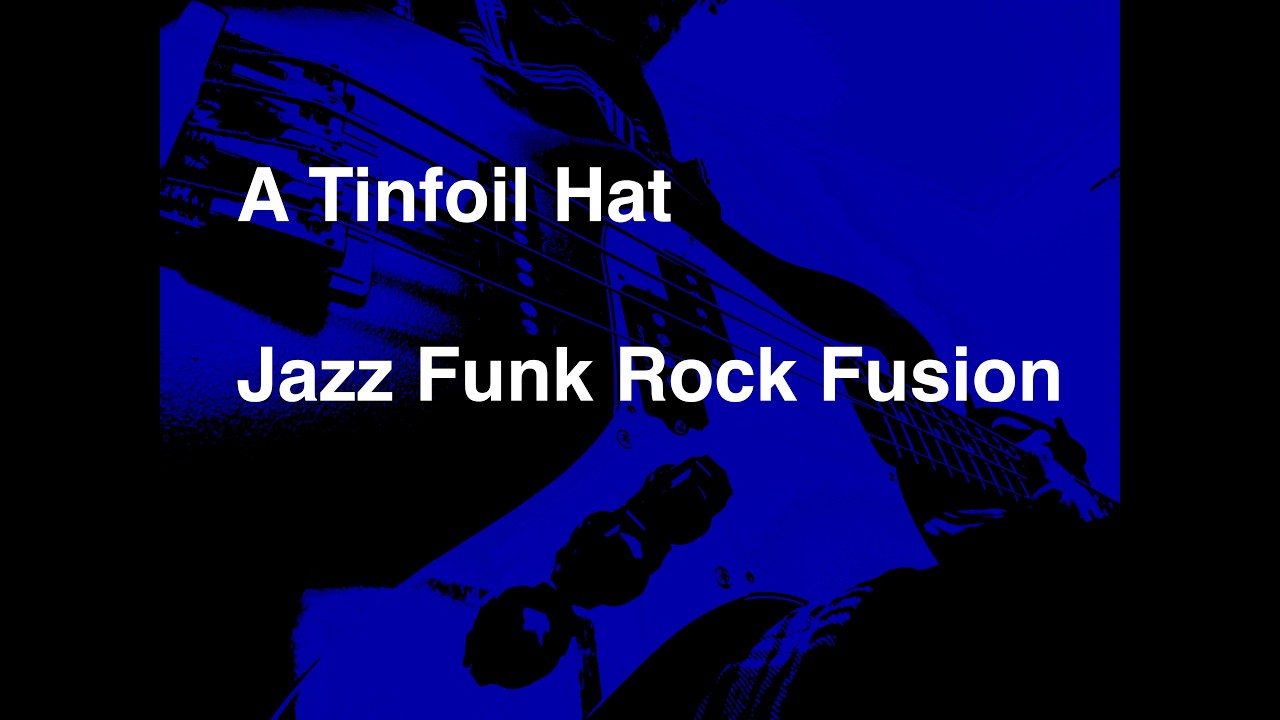 A Tinfoil Hat   -  Jazz Funk Rock Fusion
