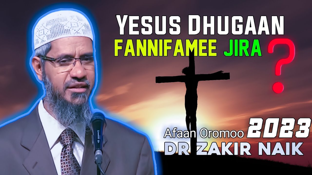 Dr Zakir Naik Afaan Oromoo ( Official video New 2023 ) Jesus Dhuguma Fannifame Jira?