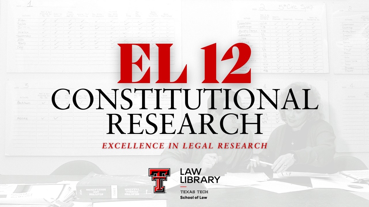 EL 12: Advanced Constitutional Research | TTU Law Library