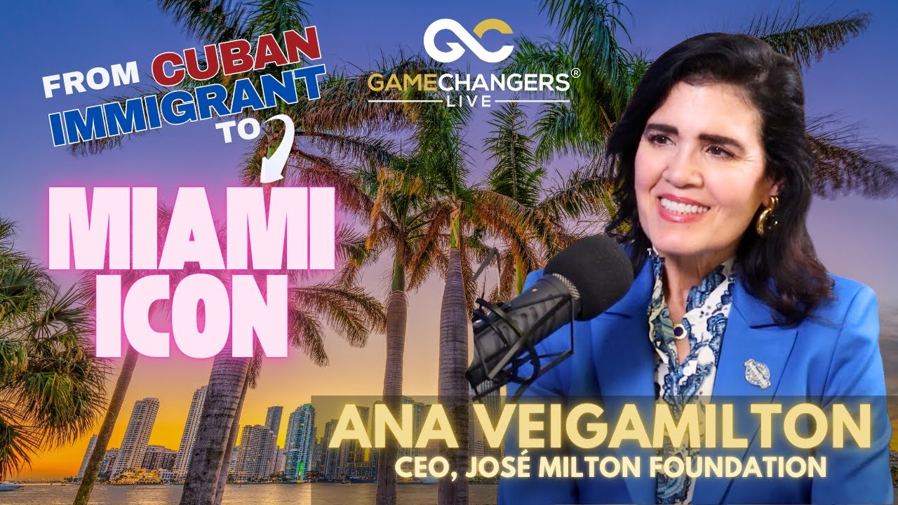 Cuban Roots to Miami Legacy: Ana Veiga-Milton’s Gamechanging Story | Gamechangers