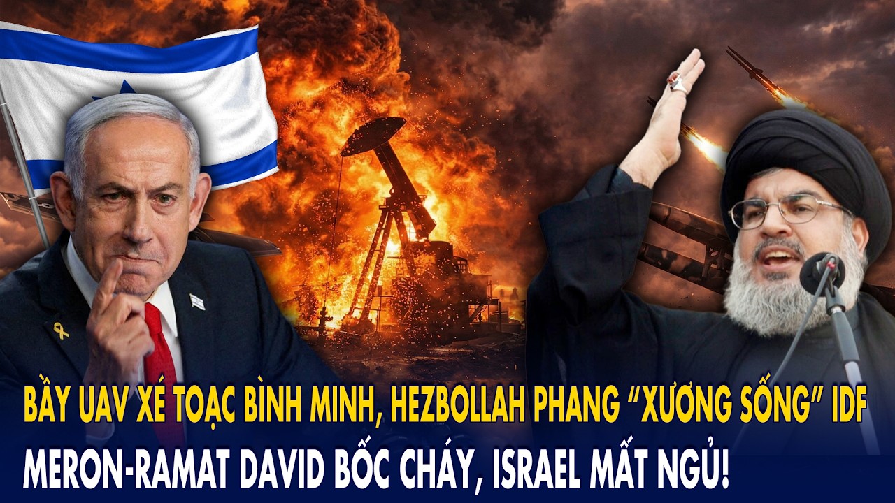Bầy UAV xé toạc bình minh, Hezbollah phang “xương sống” IDF: Meron - Ramat David bốc cháy