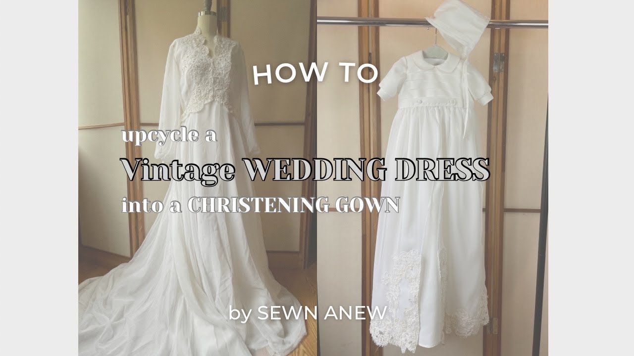 How to upcycle a vintage wedding dress into a Christening gown