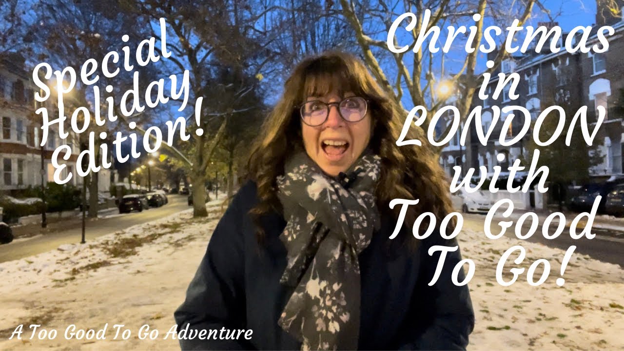 Special Christmas Edition: CHRISTMAS IN LONDON with Too Good To Go!