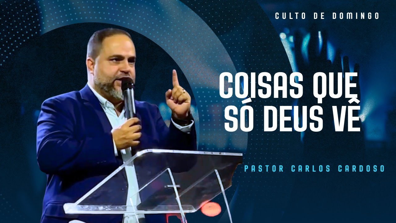 COISAS QUE SÓ DEUS VÊ - PASTOR CARLOS CARDOSO