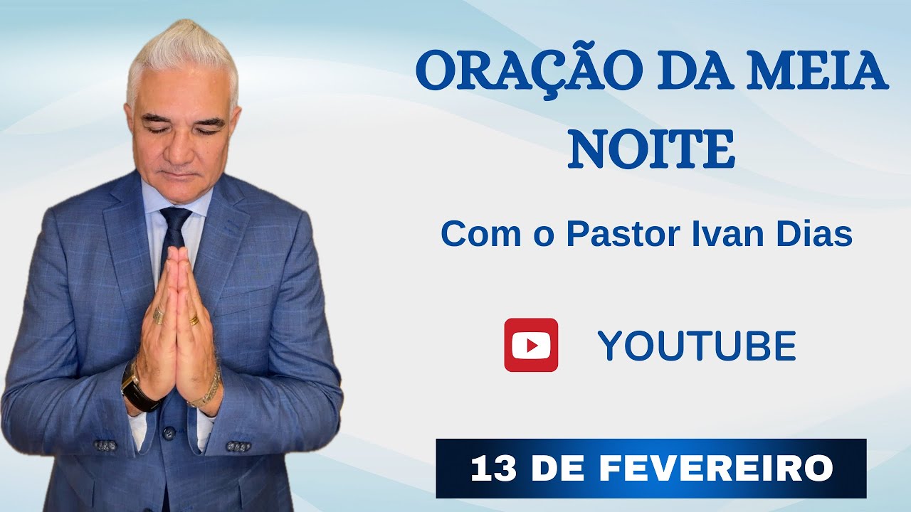DEUS VAI MUDAR A TUA SORTE. ORAÇÃO DA MEIA NOITE com o Pastor Ivan Dias - 13 DE FEVEREIRO 