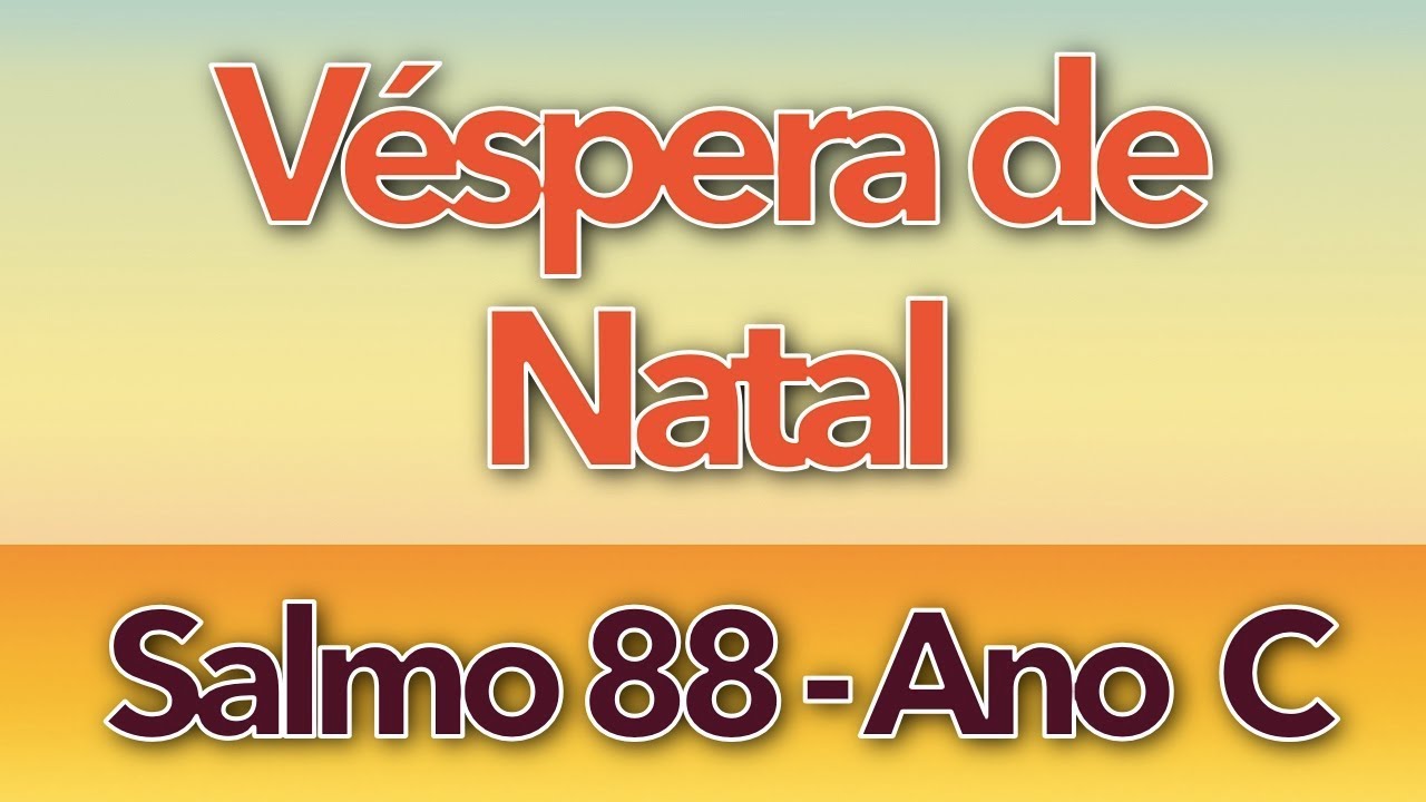SALMO 88 - Ó SENHOR, EU CANTAREI (VÉSPERA DE NATAL - ANO C)