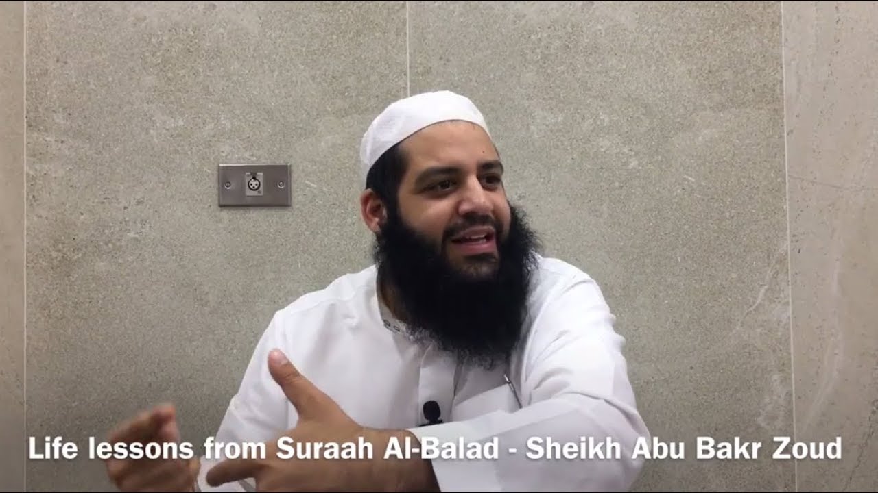 Life lessons from Surat Al-Balad - Sheikh Abu Bakr Zoud
