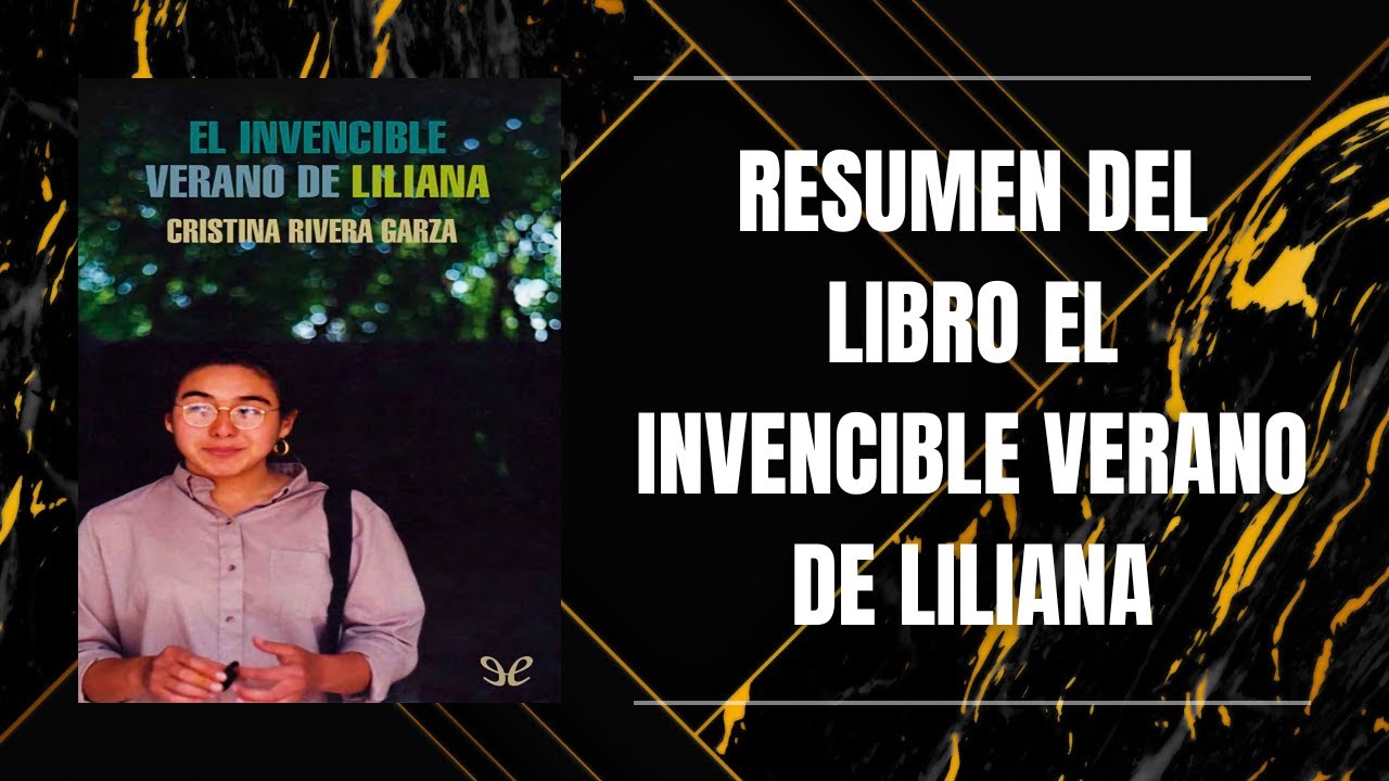 RESUMEN DEL LIBRO EL INVENCIBLE VERANO DE LILIANA DE CRISTINA RIVERA GARZA