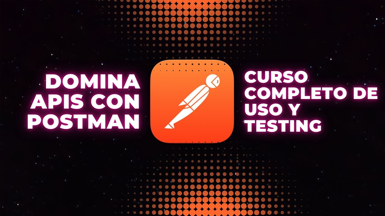 Domina APIs con Postman - Curso Completo de Uso y Testing