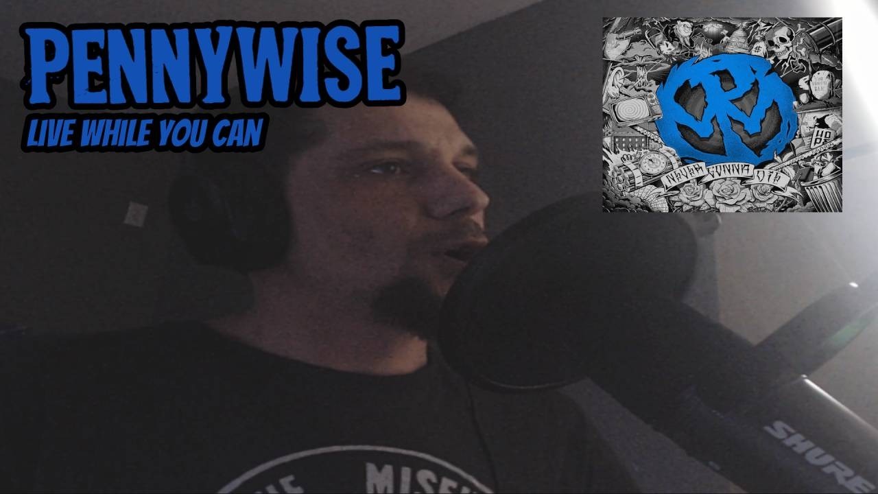Pennywise: Live While You Can Vocal Cover