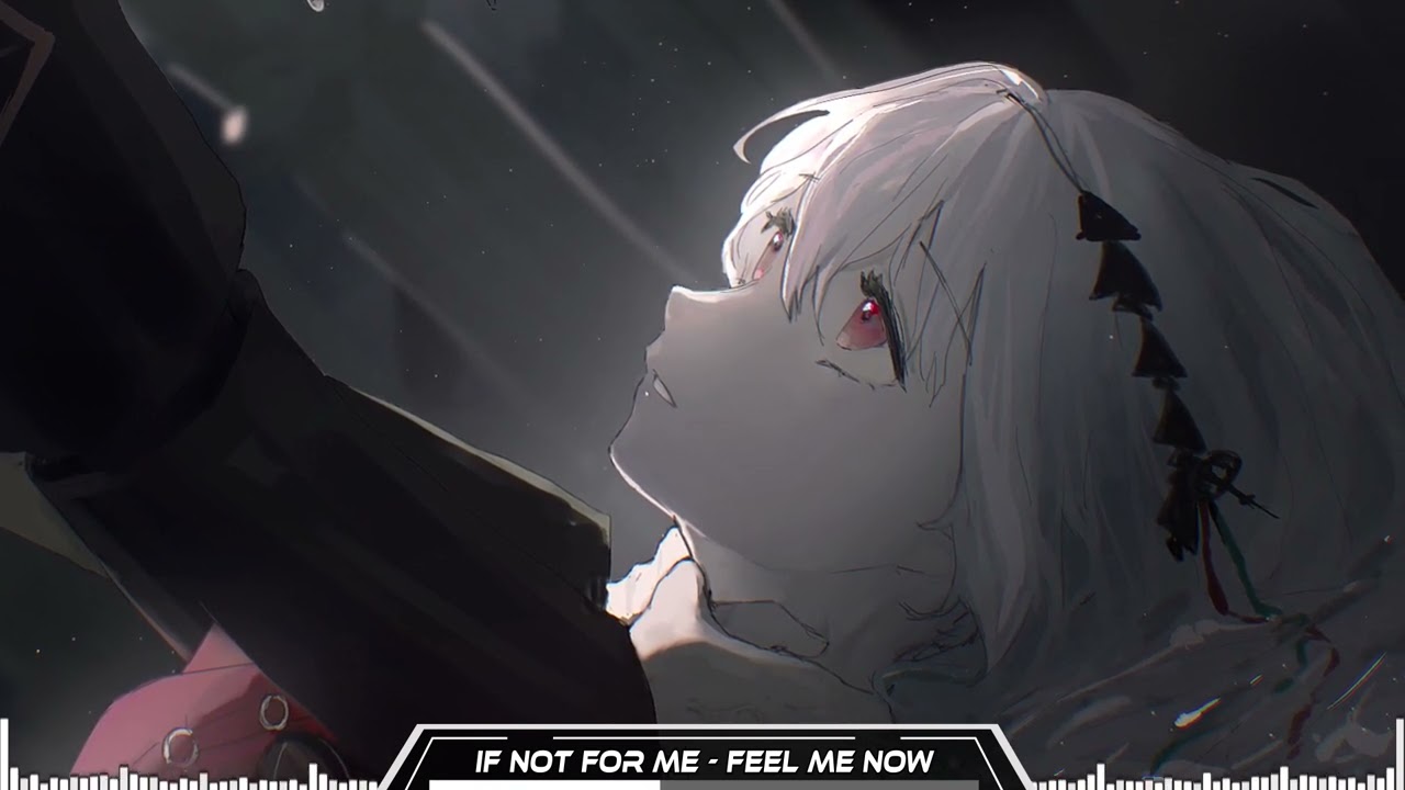 If Not For Me [Nightcore] - Feel Me Now