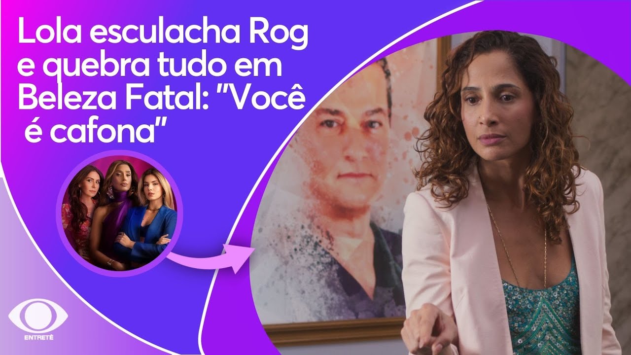 Beleza Fatal: Lola esculacha Rog e quebra tudo em Beleza Fatal: 