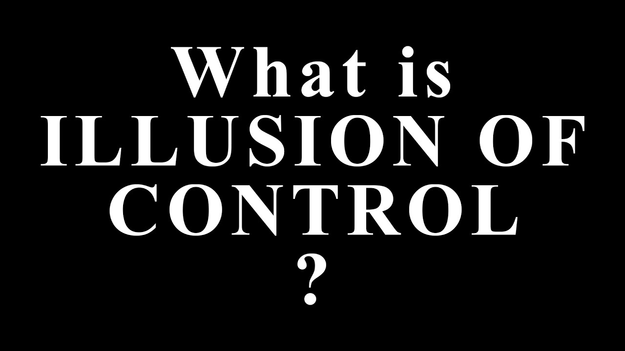 What Is the Illusion of Control? The Psychological Trick That Secretly Controls Your Decisions