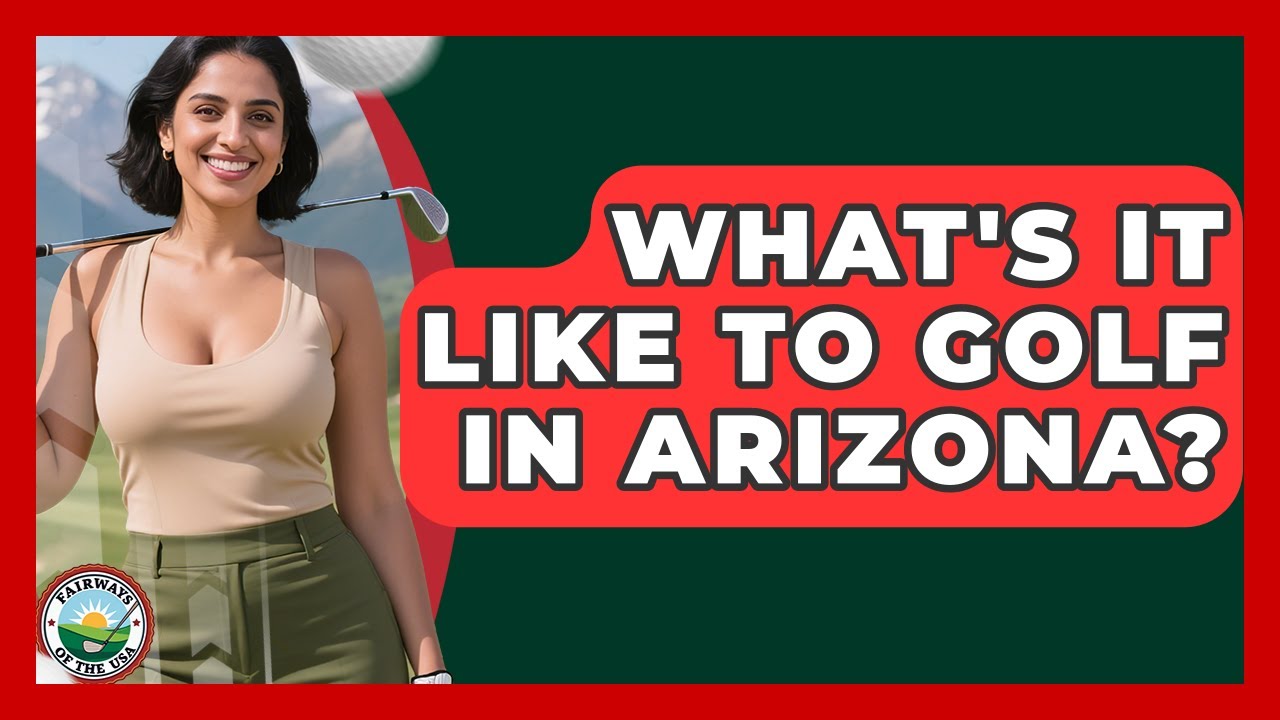 What's It Like To Golf In Arizona? - Fairways of the USA