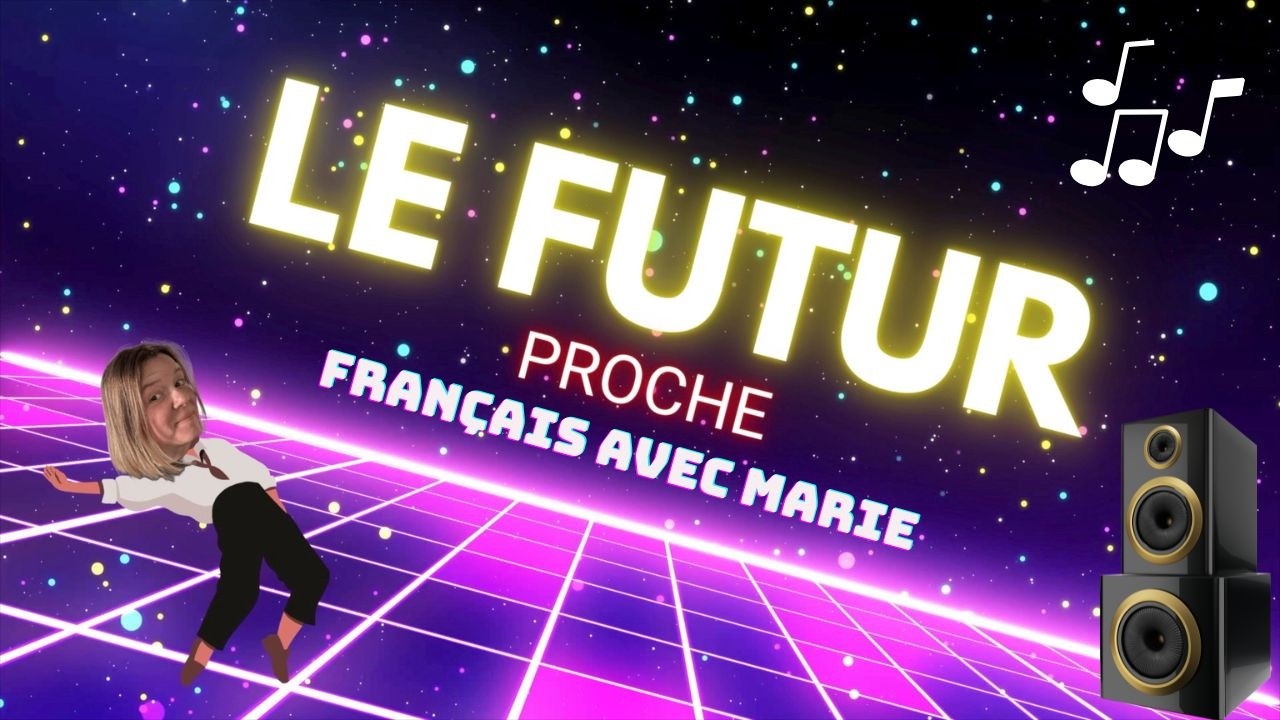 Le futur proche, c&rsquo;est fastoche !  Chanson pour apprendre le fran&ccedil;ais !