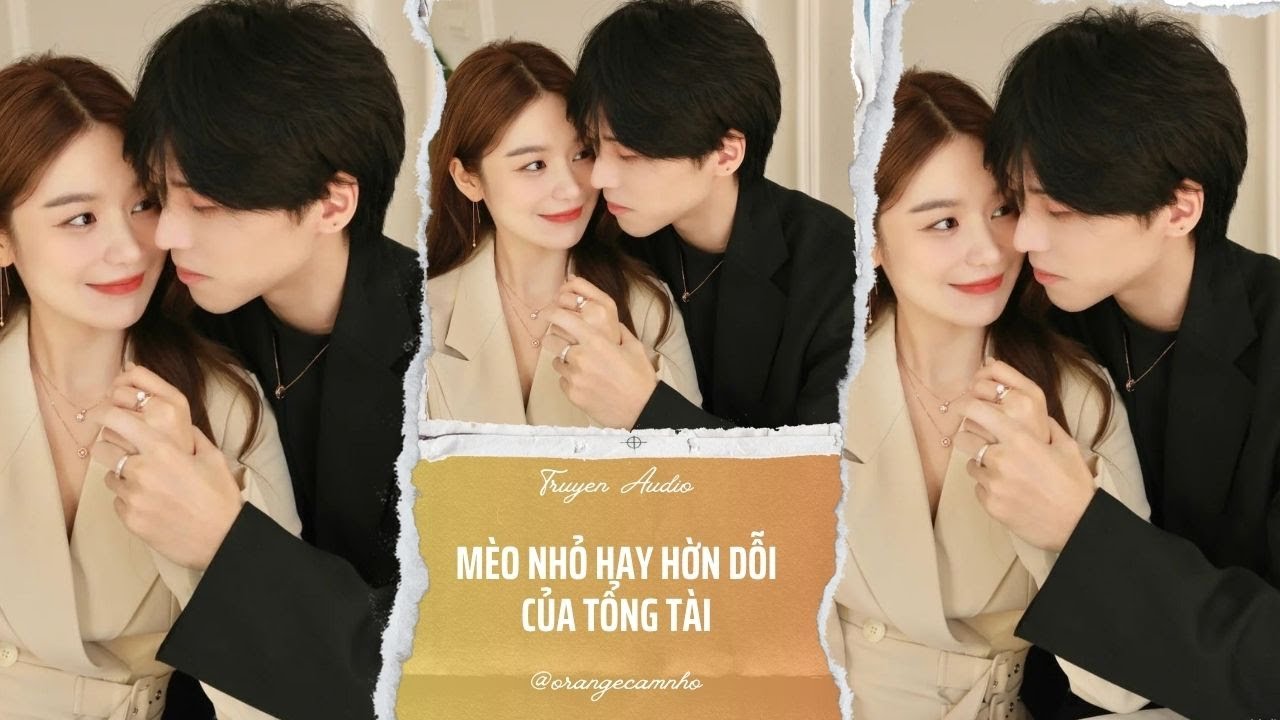 TRUYỆN AUDIO || MÈO NHỎ HAY HỜN DỖI CỦA TỔNG TÀI || ORANGE CAM NHỎ