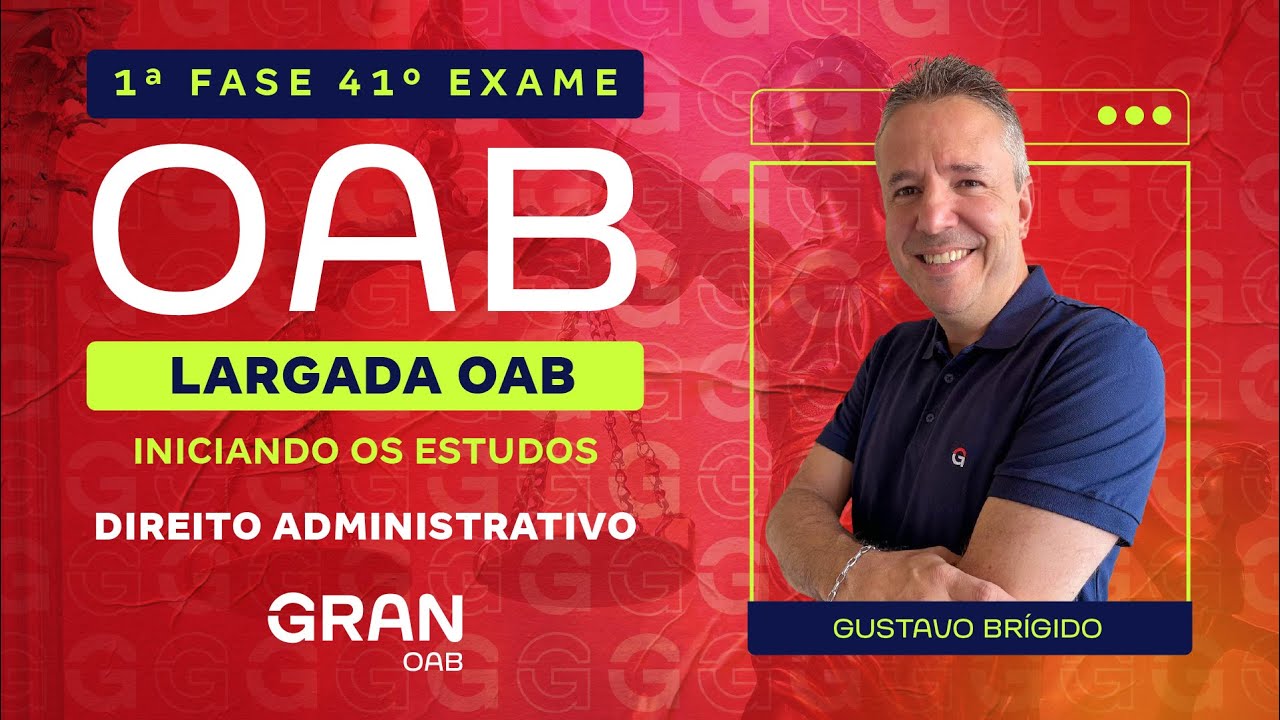 1ª Fase 41º Exame OAB - Largada OAB: Iniciando os estudos em Direito Administrativo