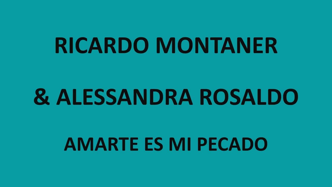 Ricardo Montaner & Alessandra Rosaldo - Amarte es mi pecado (Letra/Lyrics)