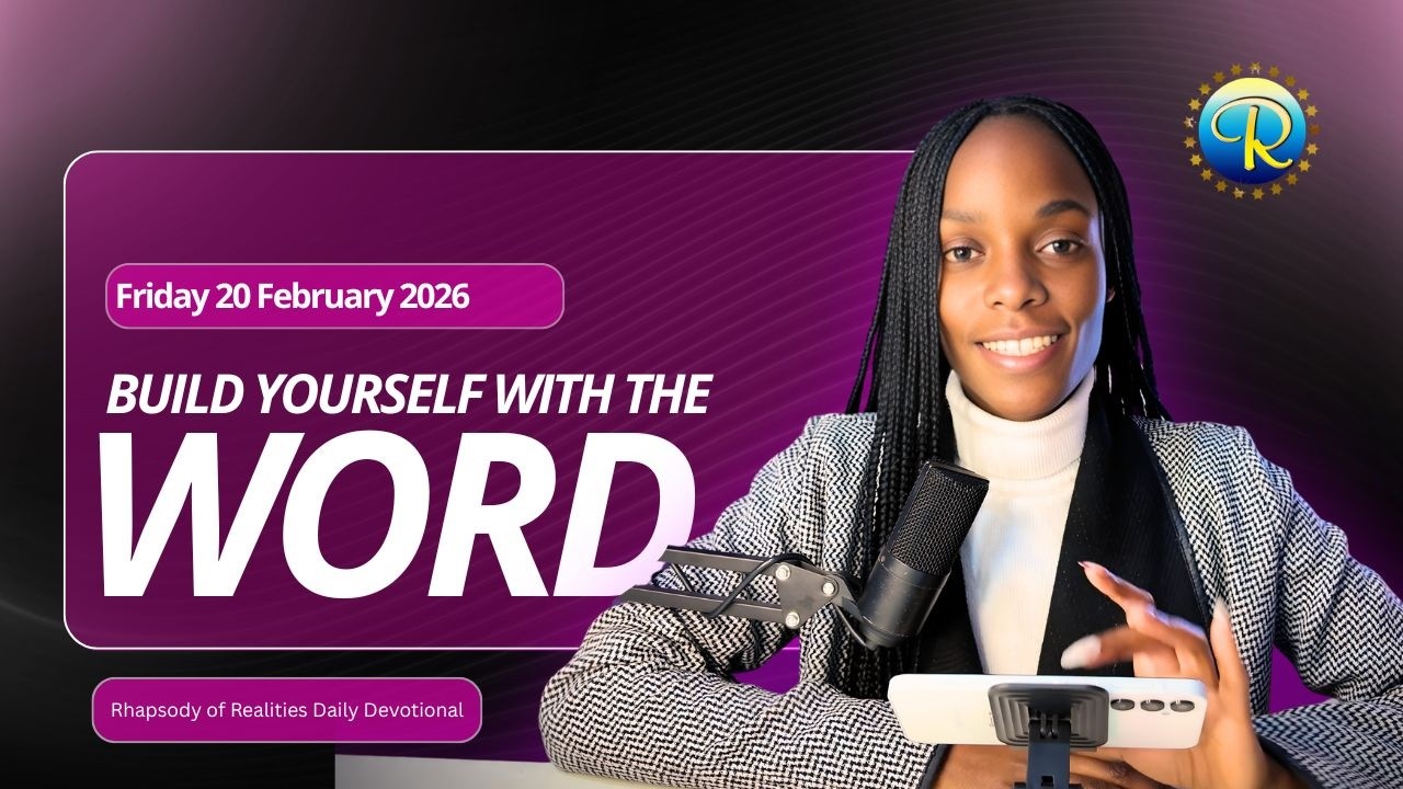 Build yourself with the word | 20 Feb 2026 | Rhapsody of Realities Daily Devotional