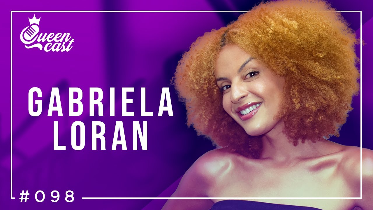Gabriela Loran | QueenCast #098