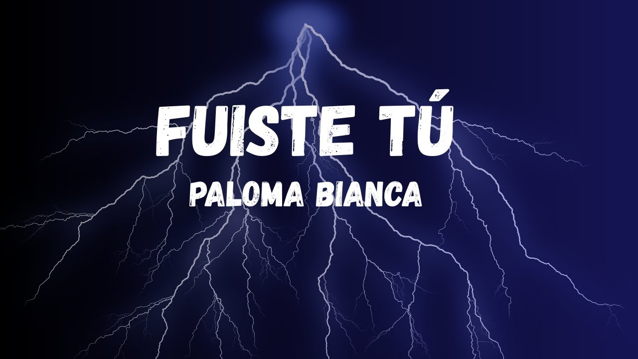 Fuiste Tú - Letra de Paloma Bianca (Video Oficial)