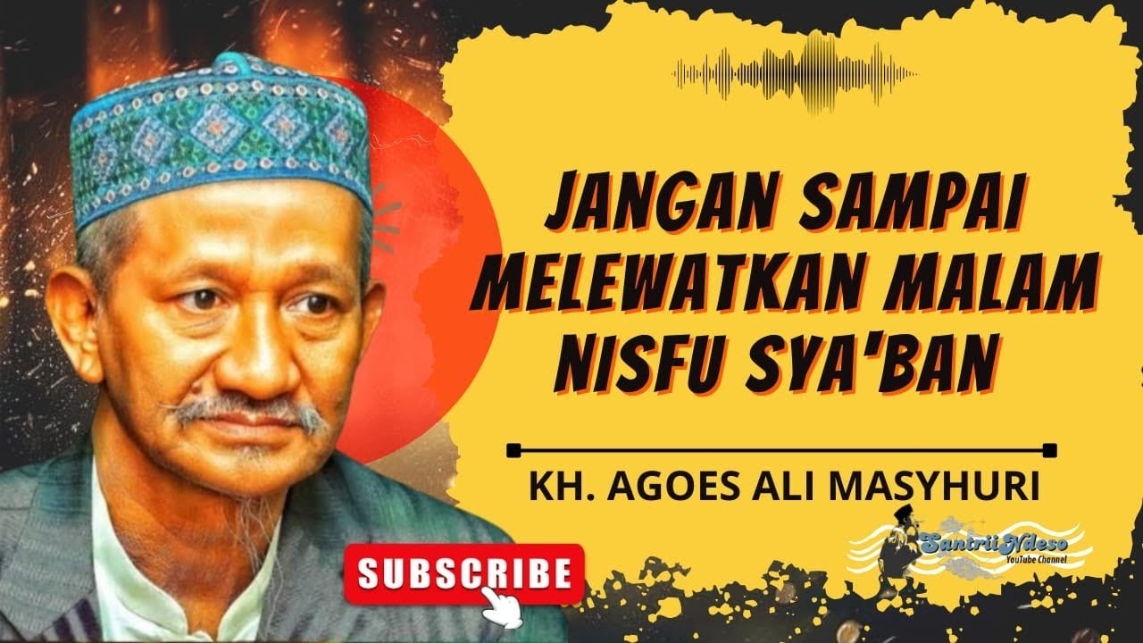 NGAJI KH AGOES ALI MASYHURI (GUS ALI) _ JANGAN SAMPAI MELEWATKAN MALAM NISFU SYA'BAN