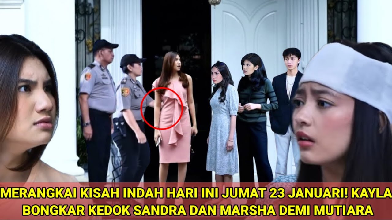 MERANGKAI KISAH INDAH HARI INI JUMAT 23 JANUARI! KAYLA BONGKAR KEDOK SANDRA DAN MARSHA DEMI MUTIARA