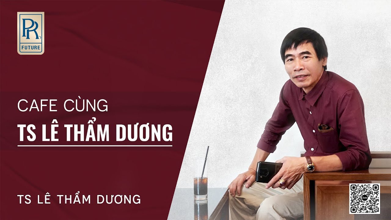 CAFE CÙNG TS LÊ THẨM DƯƠNG