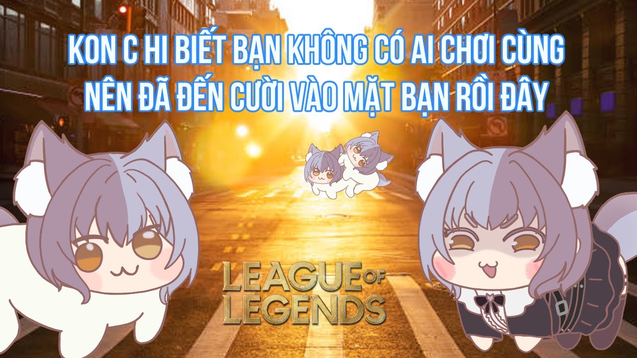 ‌【LOL】- Bạn béo tôi cũng tạm