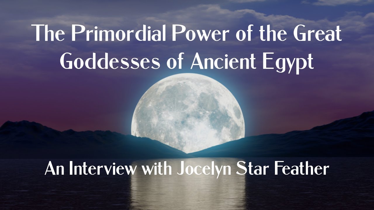 The Primordial Power of the Great Goddesses of Ancient Egypt