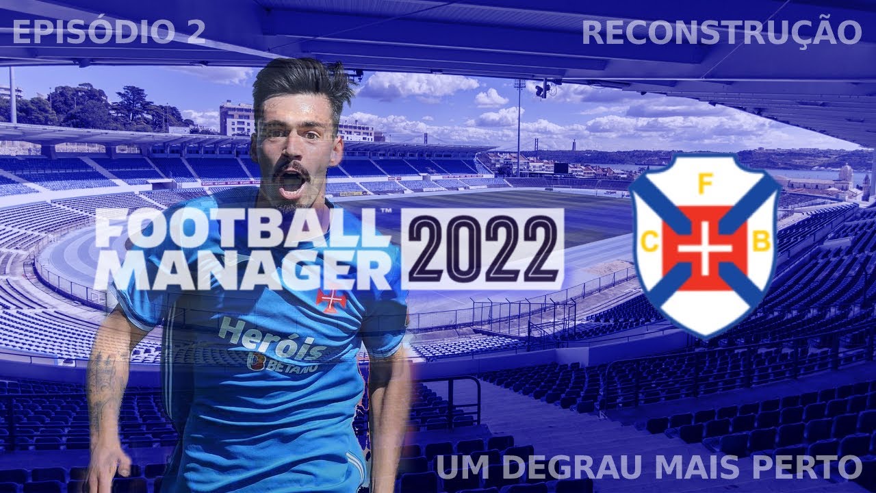 Degrau a Degrau | Reconstruir Os Belenenses! #02 | Football Manager 2022