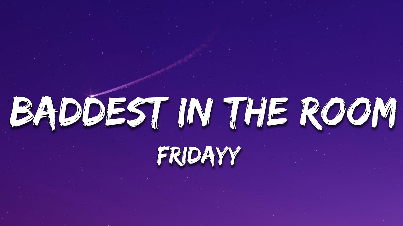 Fridayy - Baddest In The Room (Lyrics)