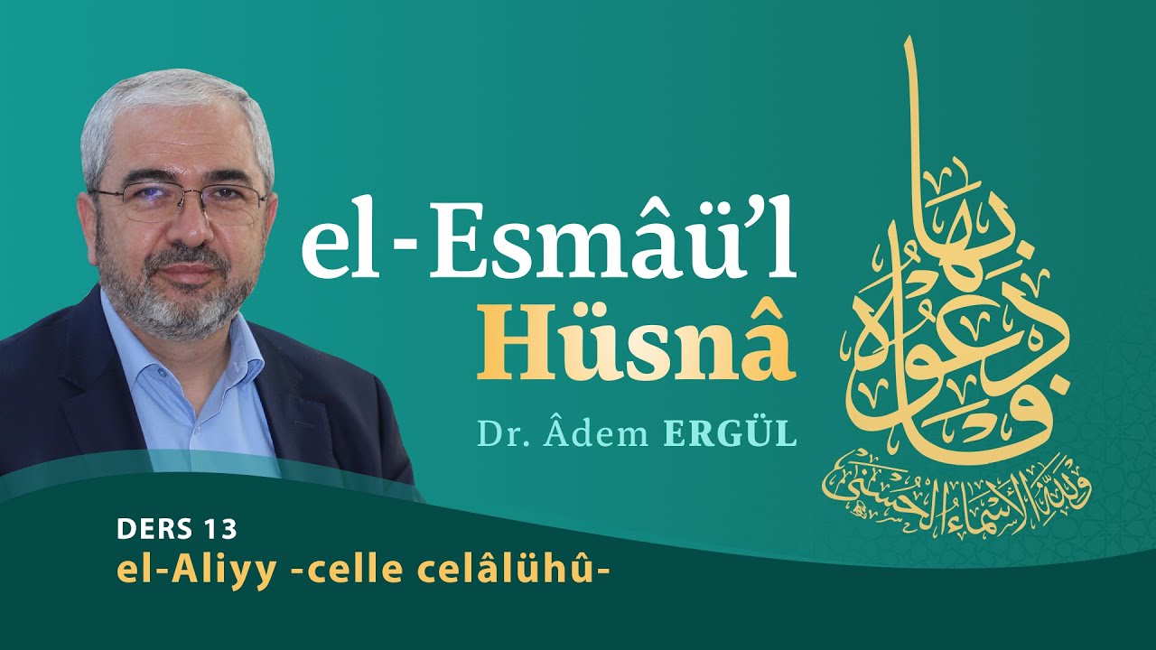 el-Aliyy -celle cel&acirc;l&uuml;h&ucirc;- (Esma&uuml;l H&uuml;sna 13) - Adem Erg&uuml;l
