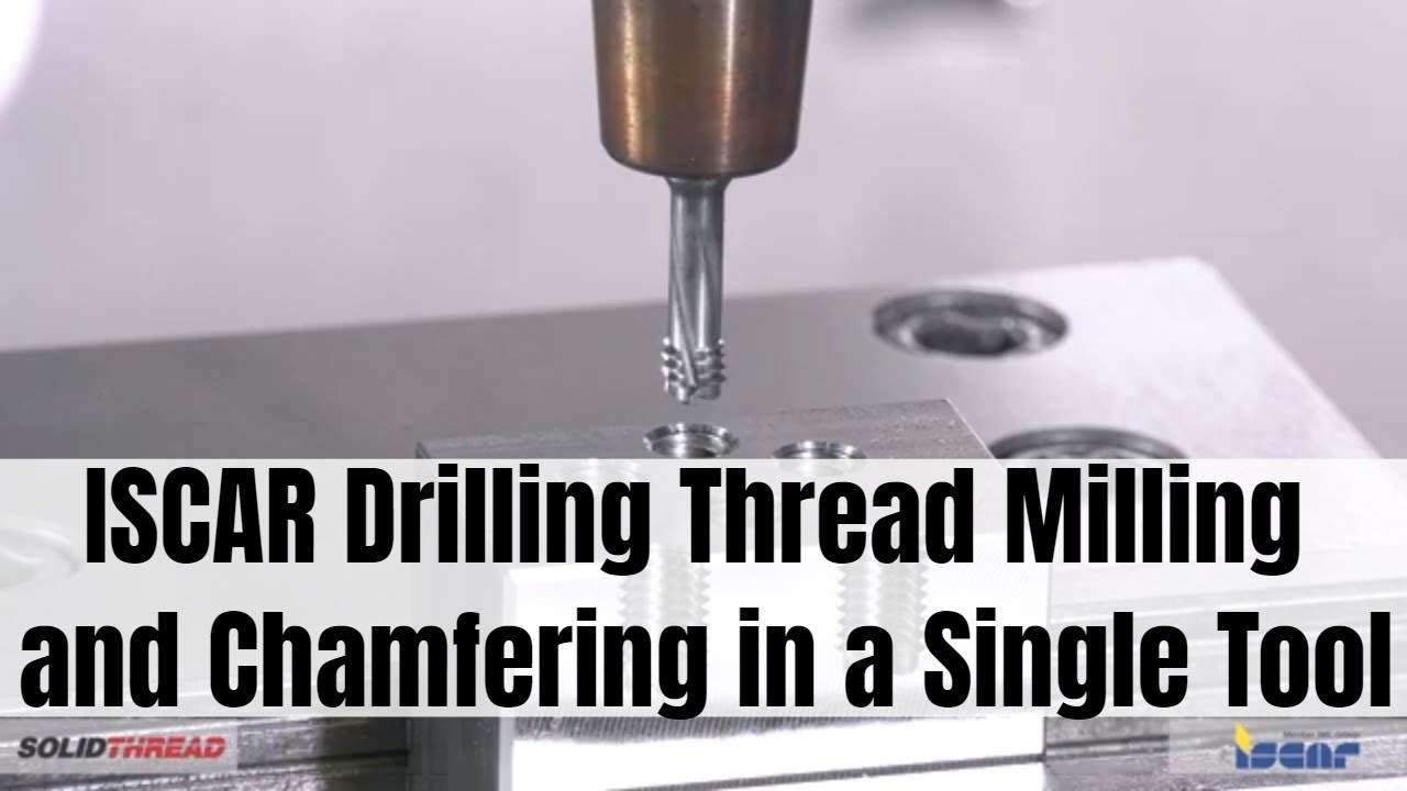ISCAR Drilling, Thread Milling and Chamfering in a Single Tool