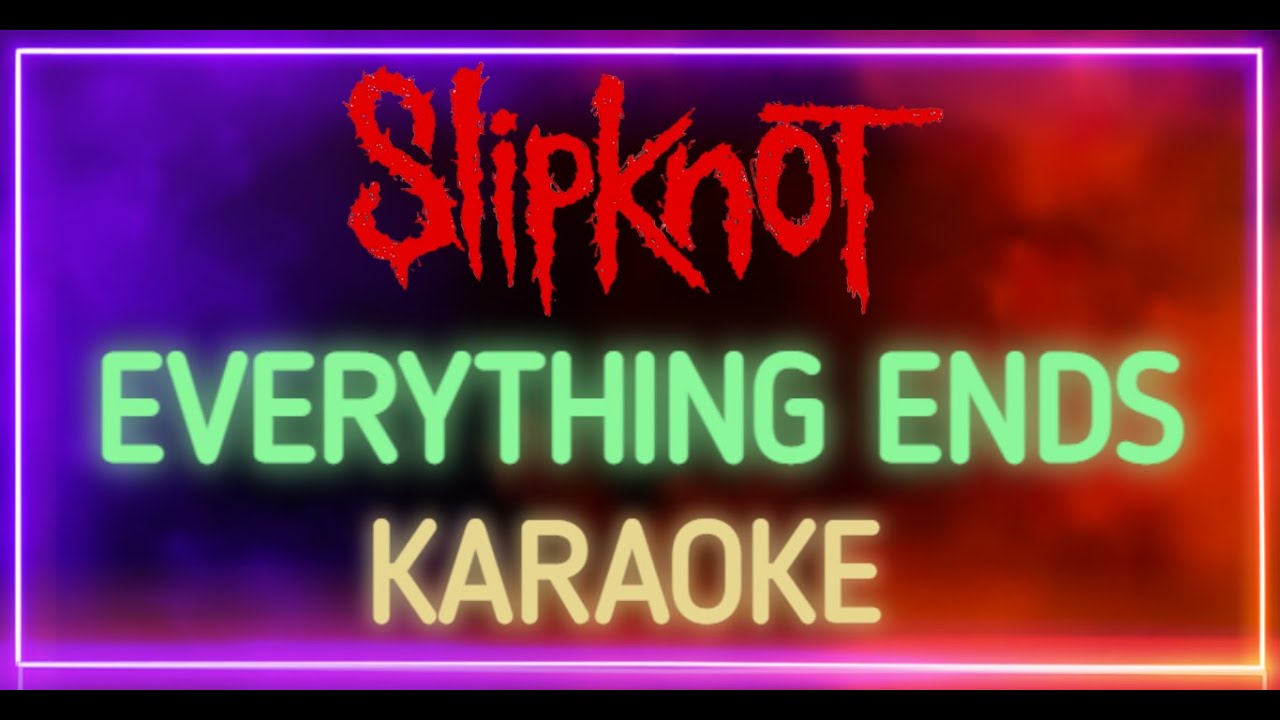 Slipknot - Everything Ends (Karaoke) [Instrumental HQ]