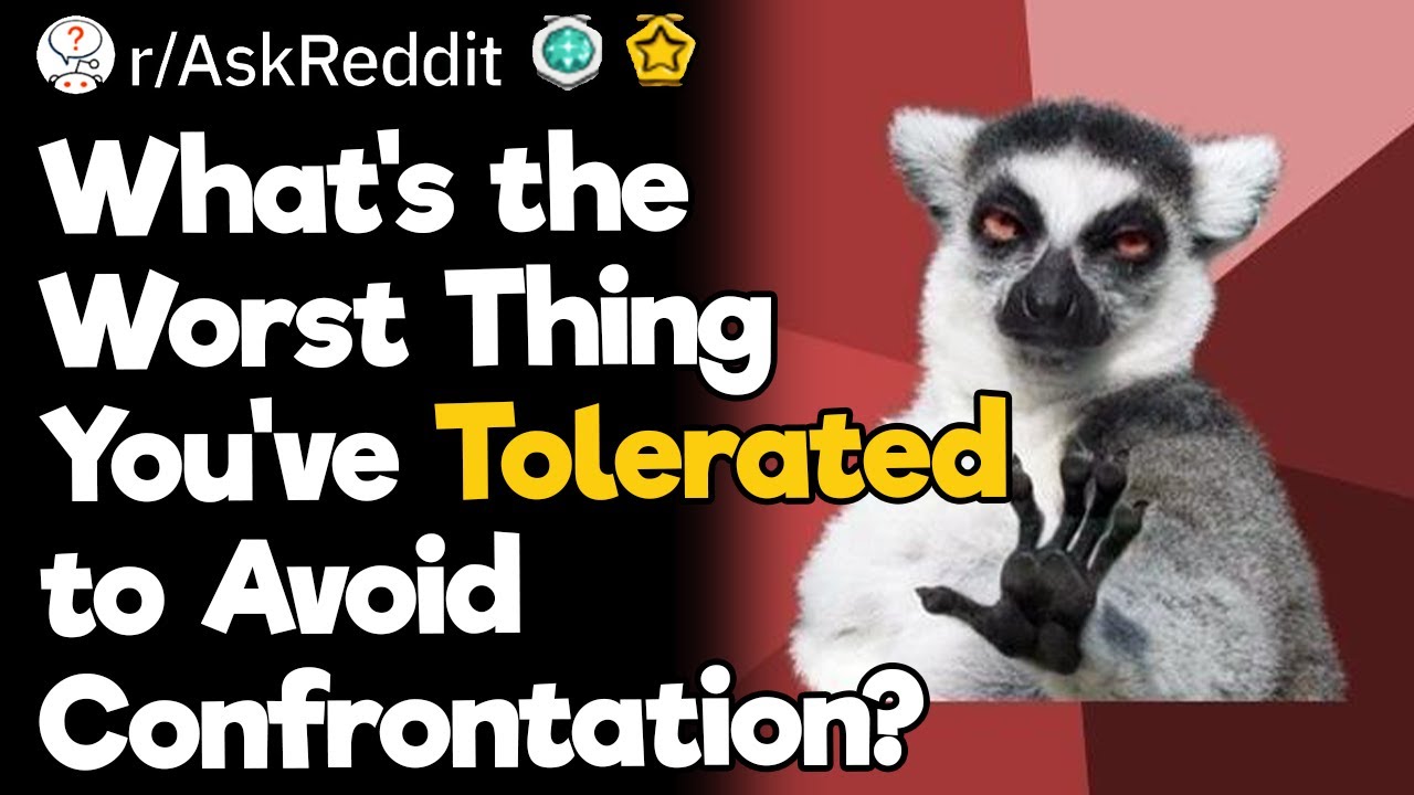 What's the Worst Thing You've Tolerated to Avoid Confrontation?