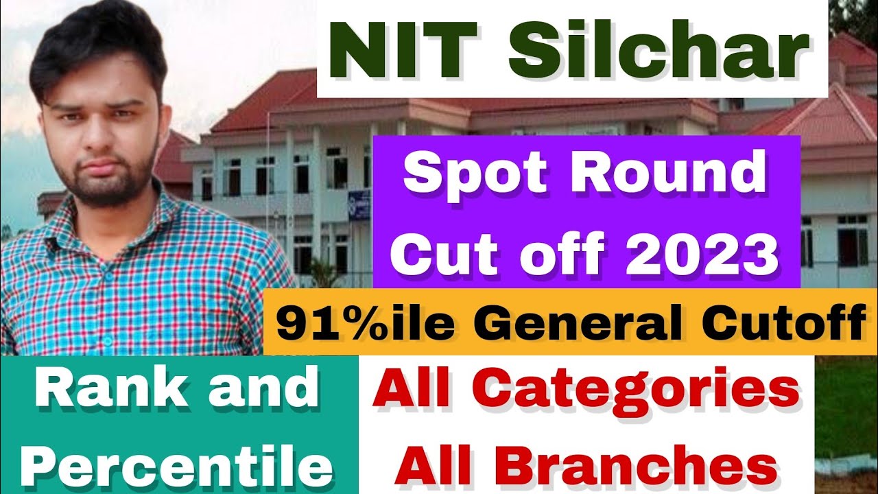 NIT Silchar Spot Round Cut Off 2023 | 91 percentile General Cutoff | All Categories & All Branches