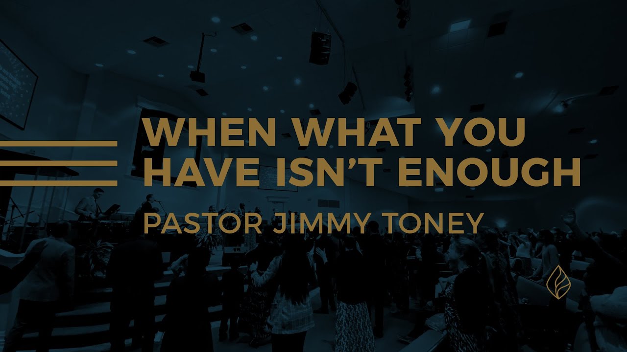 When What You Have Isn't Enough / Pastor Jimmy Toney