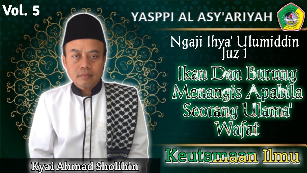 NGAJI KITAB IHYA' ULUMIDDIN JUZ 1 Ttg Keutamaan Ilmu(Vol. 5) |Ketika Ulama' Wafat| Ky Ahmad Sholihin