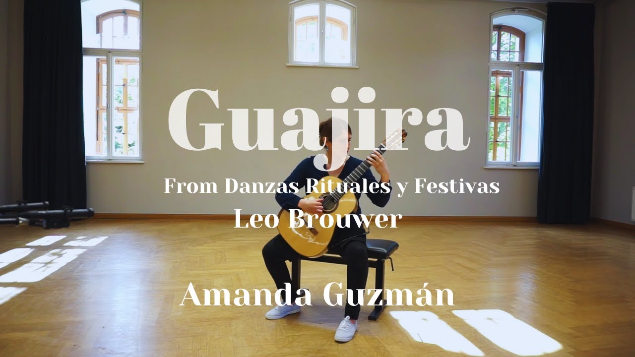 Guajira from Danzas Rituales y Festivas by Leo Brouwer - played by Amanda Guzmán