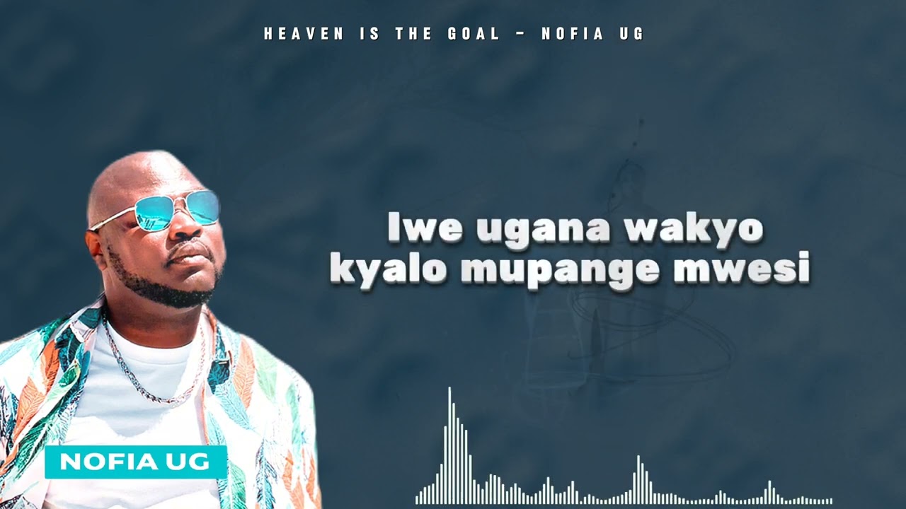 Nofia ug -Heaven is the Goal official Audio