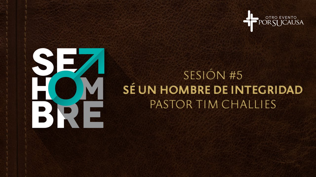Sé un hombre de integridad — Tim Challies