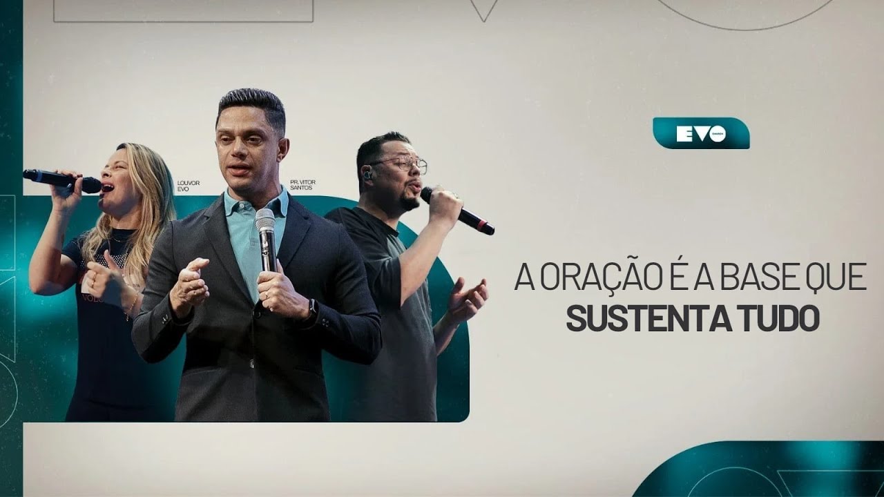 A ORAÇÃO É A BASE QUE SUSTENTA TUDO l PR VITOR SANTOS | EVO CHURCH