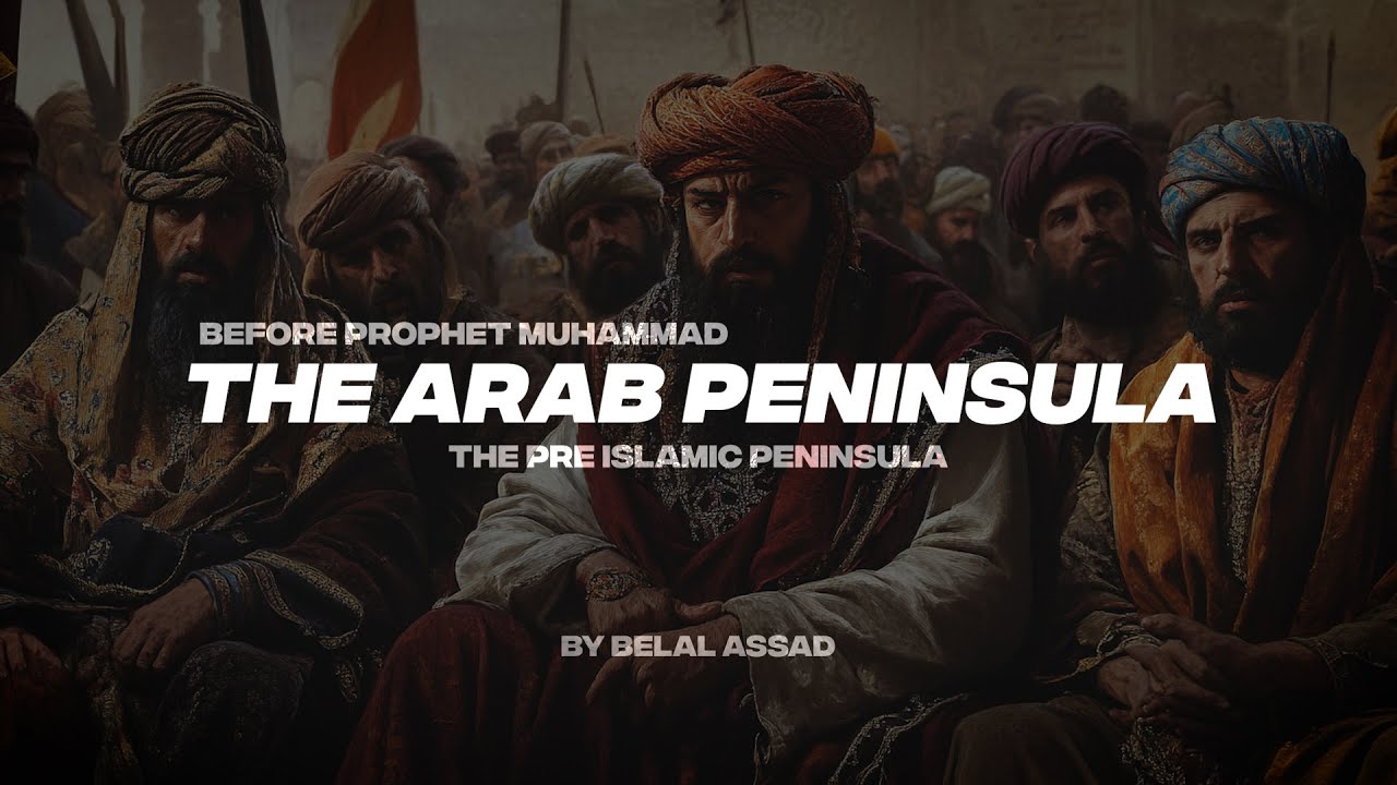BEFORE PROPHET MUHAMMAD THE ARAB PENINSULA PT.1 | THE PRE-ISLAMIC PENINSULA